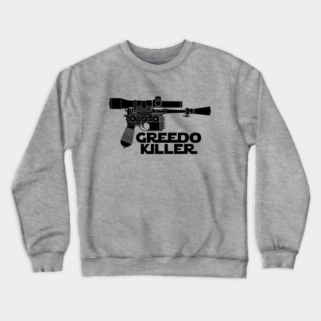 Greedo Killer Crewneck Sweatshirt by DistractedGeek